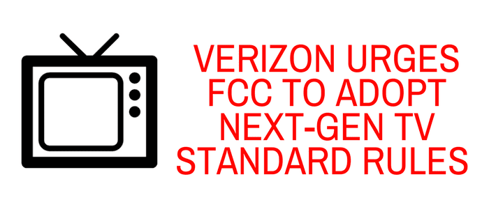 Verizon Urges FCC To Adopt Next-Gen TV Standard Rules