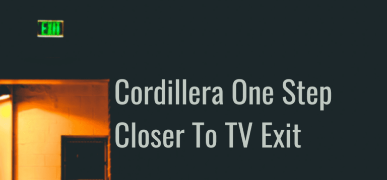 Cordillera One Step Closer To TV Exit