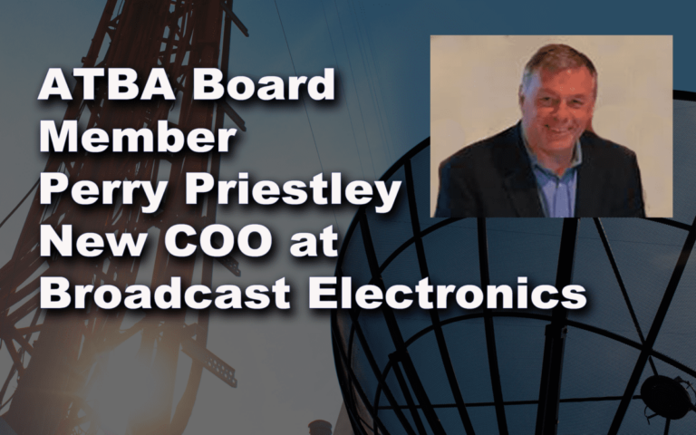 ATBA Member Perry Priestley is New COO of Broadcast Electronics