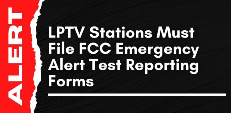 LPTV Stations Must File FCC Emergency Alert Test Reporting Forms