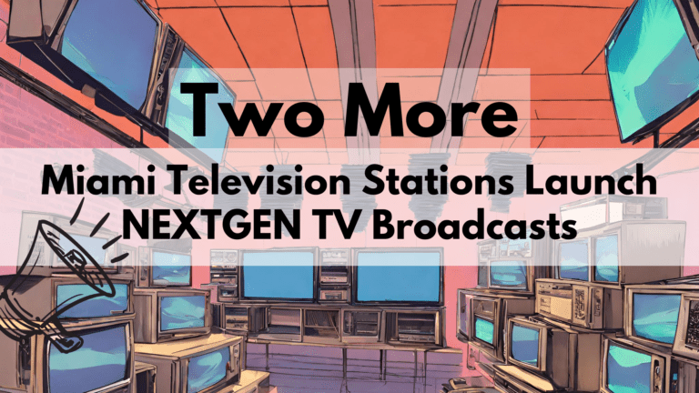 Two More Miami Television Stations Launch NEXTGEN TV Broadcasts