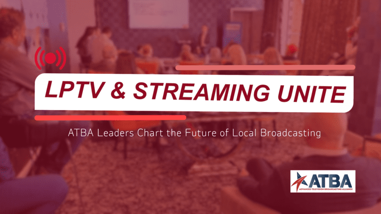 LPTV and Streaming Unite: ATBA Leaders Chart the Future of Local Broadcasting
